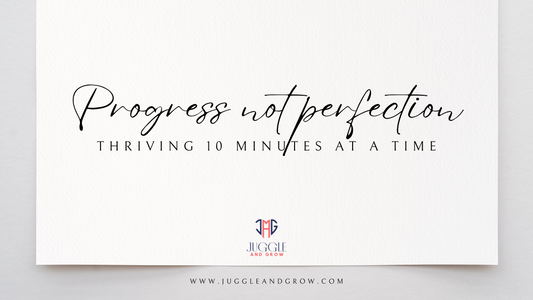 Progress, Not Perfection: Thriving 10 Minutes at a Time