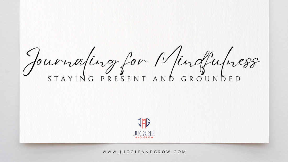 The Journaling Series #10 - Journaling for Mindfulness: Staying Present and Grounded