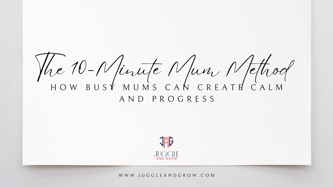 The 10-Minute Mum Method: How Busy Parents Can Create Calm and Progress
