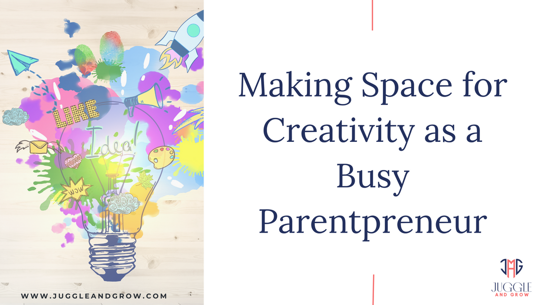 Making Space for Creativity as a Busy Parentpreneur