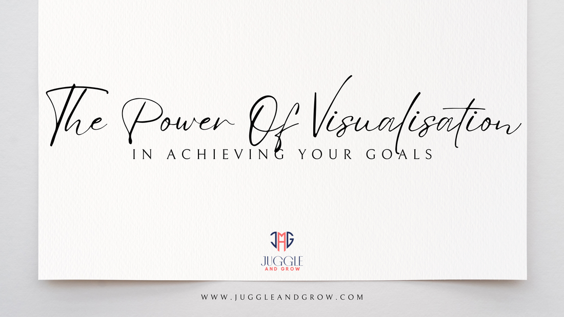 The Power of Visualisation in Achieving Your Goals