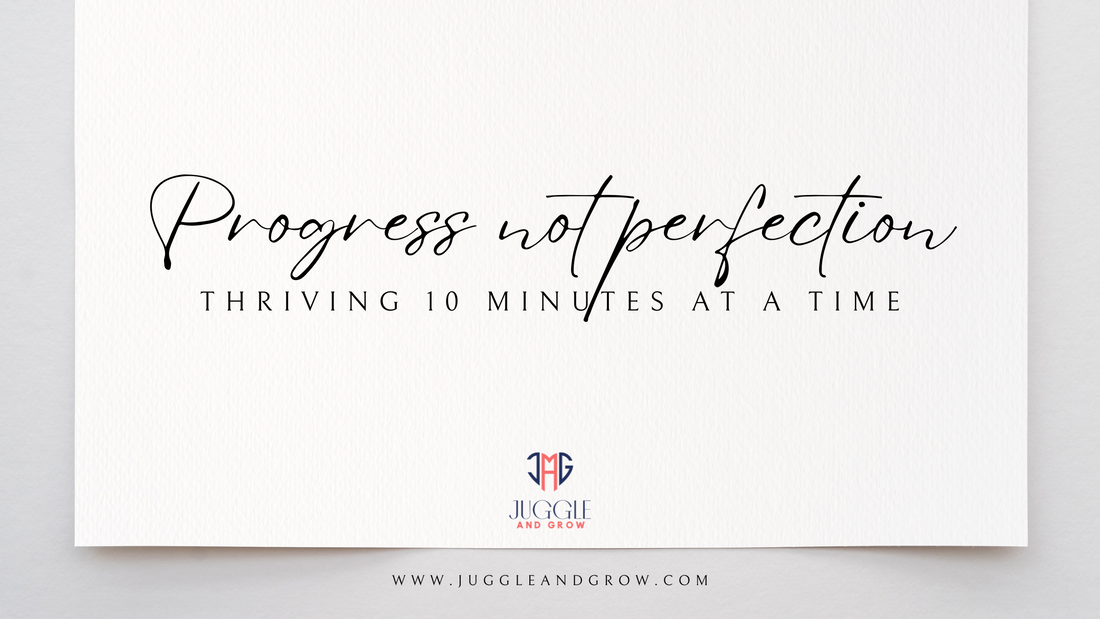 Progress, Not Perfection: Thriving 10 Minutes at a Time