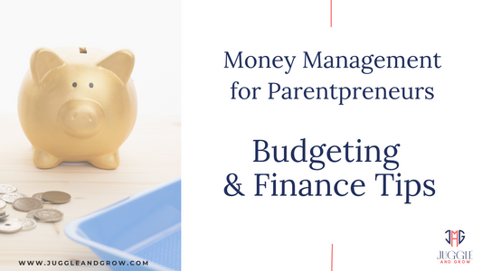 Money Management for Parentpreneurs: Budgeting & Finance Tips